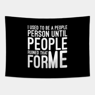 I Used To Be A People Person Until People Ruined That For Me - Funny Sayings Tapestry