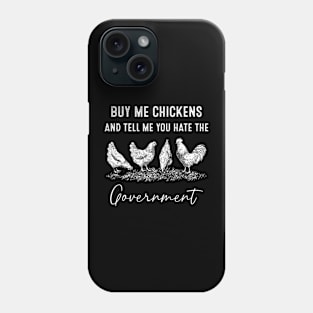 Buy Me Chickens And Tell Me You Hate The Government Phone Case