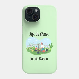 Life Is Better In The Garden Phone Case