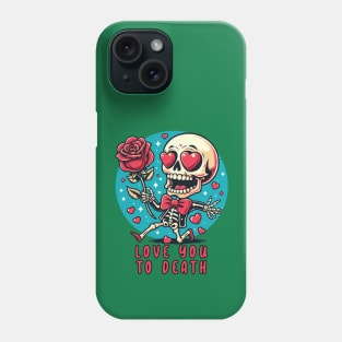 Love You To Death // Funny Skeleton Phone Case