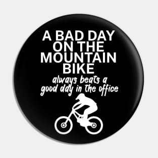 A bad day on the mountain bike always beats a good day in the office Pin