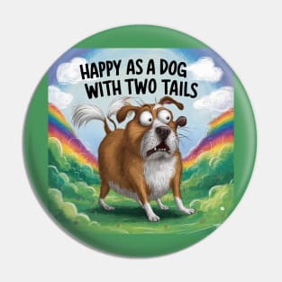 Happy as a dog with two tails? Pin