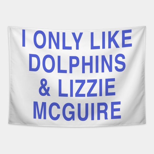 I ONLY LIKE DOLPHINS & LIZZIE MCGUIRE Tapestry by TheCosmicTradingPost