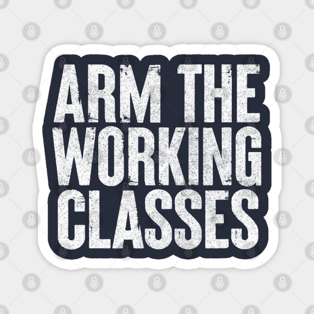 Arm The Working Classes Magnet by DankFutura