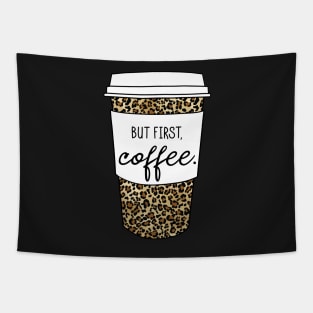 But First Coffee. - Animal Print Leopard Savage Wild Safari - White Tapestry