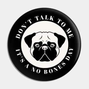 Don't Talk to Me It's a No Bones Day Pin