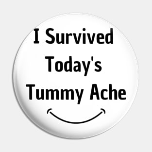 I Survived Today's Tummy Ache Funny Pin