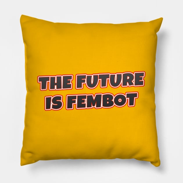 The Future Is FEMBOT Pillow by VDUBYA