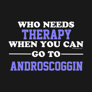 Who Need Therapy When You Can Go To Androscoggin T-Shirt