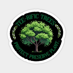 Tee-rific Trees: Protect, Preserve, Plant. Magnet