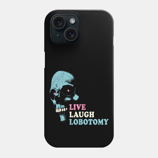 Live Laugh Lobotomy Phone Case by stressedrodent