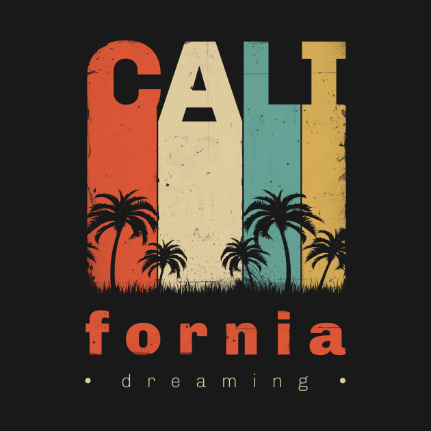 California Dreaming - California - T-Shirt | TeePublic