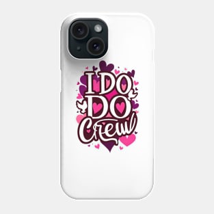 I Do Crew | Bachelorette Phone Case