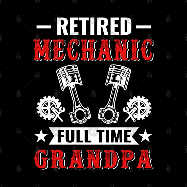 Retired Mechanic Full Time Grandpa by Daily Art