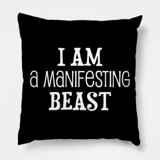 I am a manifesting beast - manifesting design Pillow