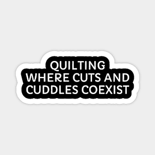 Quilting Where Cuts and Cuddles Coexist Magnet