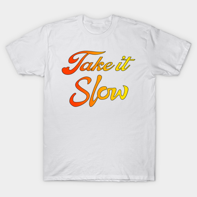 Discover Keep It Slow - Take It Slow - T-Shirt