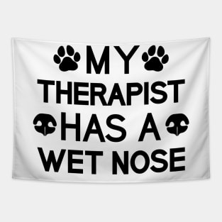 My Therapist Has A Wet Nose Tapestry