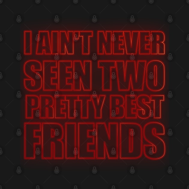 I Aint Never Seen Two Pretty Best Friends by ZenCloak