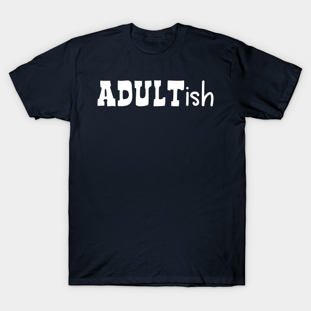 Discover Adult-ish - Adult Ish - T-Shirt