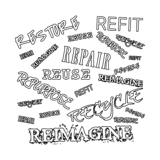 Restore Refit Reuse Repair Repurpose Recycle Reimagine Outlined in Black on Back and Salvaging Life Logo on Front T-Shirt