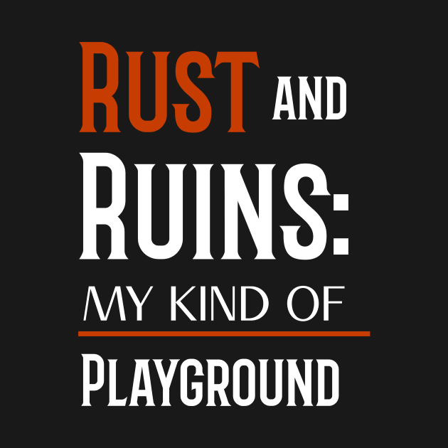 RUST AND RUINS: MY KIND OF PLAYGROUND by urbanpathfinderattire