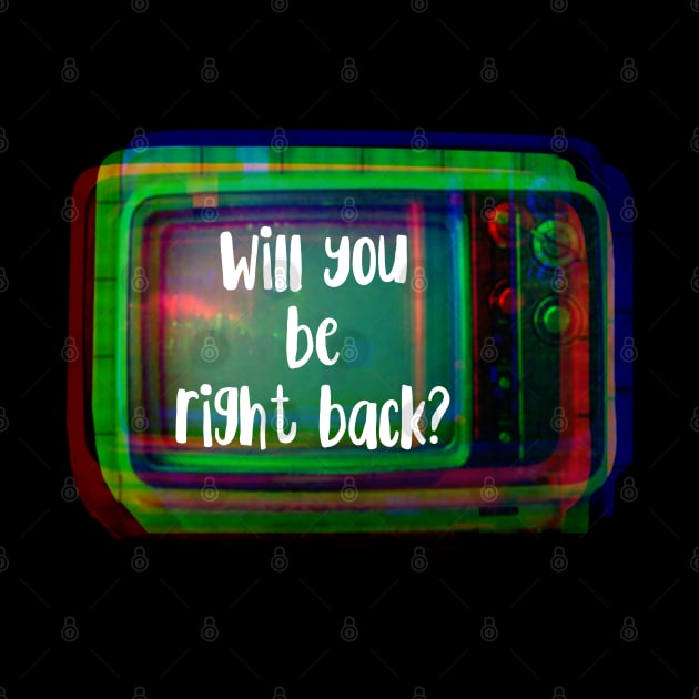 Will You Be Right Back Retro TV Set by wildjellybeans