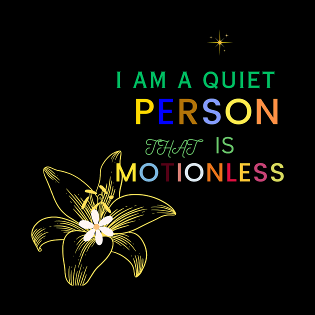 i am a quiet person that is motionless t shit by gorgeous wall art