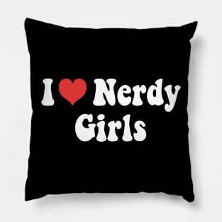 I Love Nerdy Girls Pillow