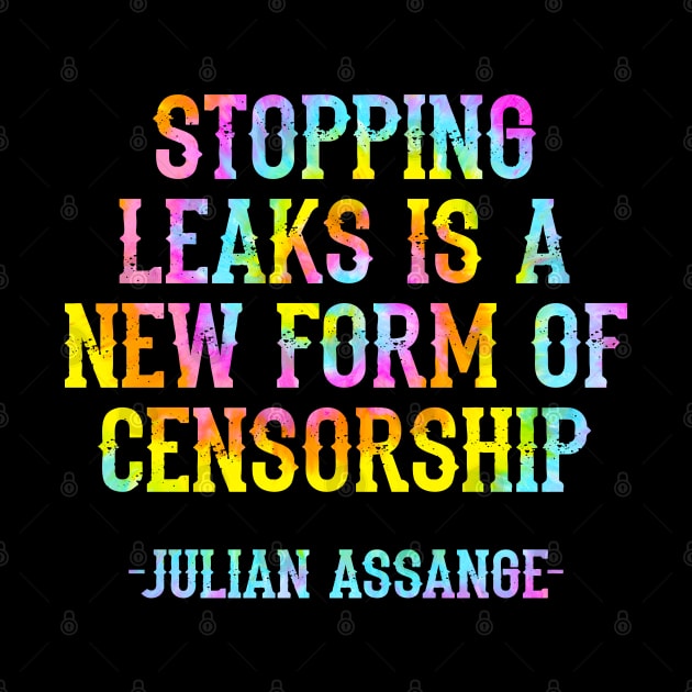 Stopping leaks is a new form of censorship. Peace can be started by truth, quote. Free, save, don't extradite Assange. Justice for Assange. I stand with Assange. Hands off. Tie dye. by IvyArtistic