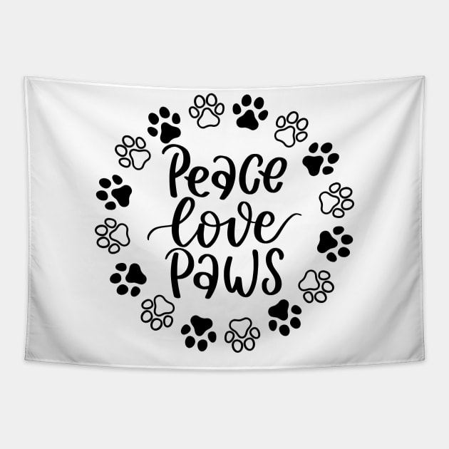 Peace, Love, Paws. Funny Dog Or Cat Owner Design For All Dog And Cat Lovers. Tapestry by That Cheeky Tee