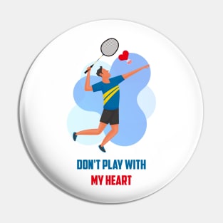 Don't play with my heart Pin