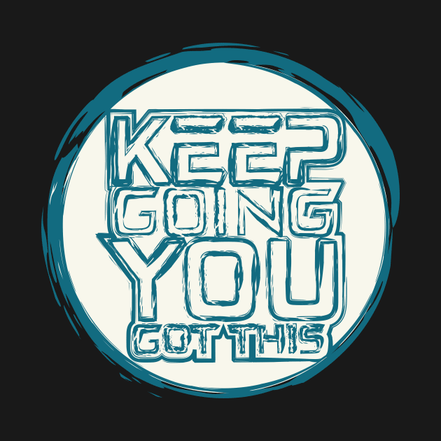 Keep Going You Got This by T-Shirt Attires