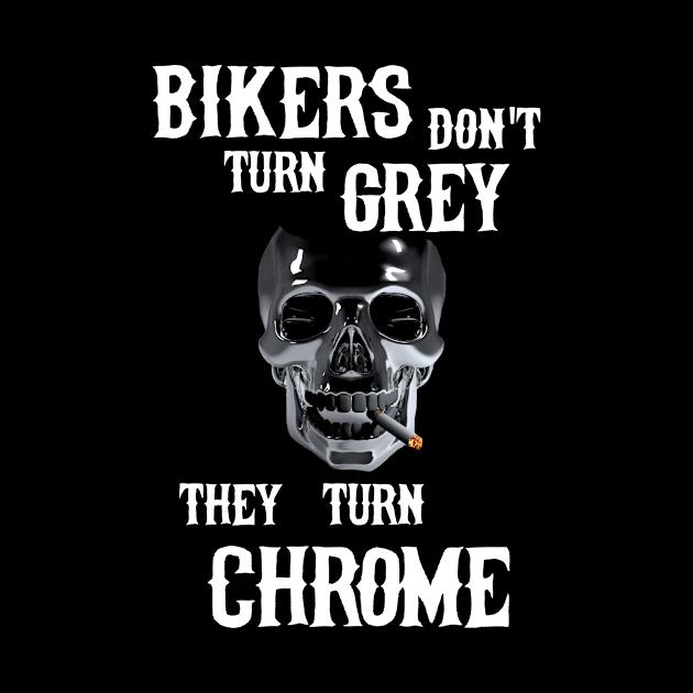 Bikers Birthday Don't Turn Grey They Turn Chrome Skull Fun Birthday by agapimou