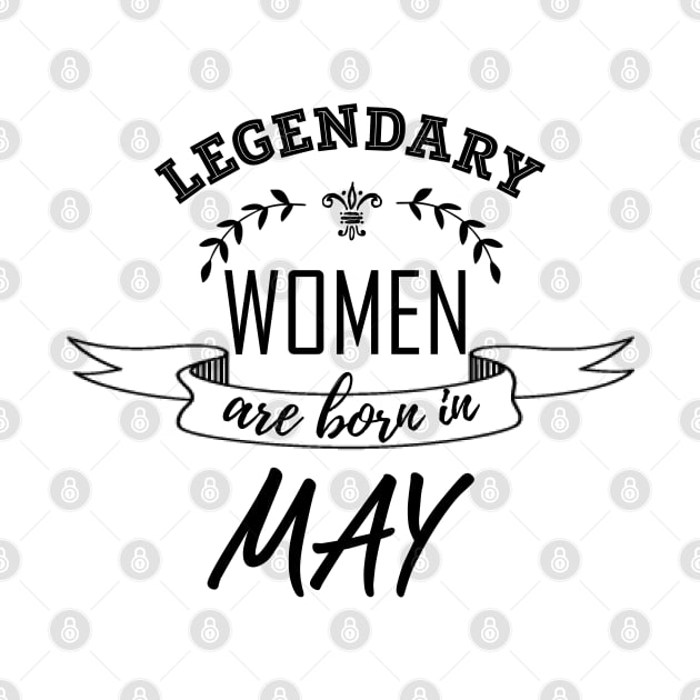 Legendary Woman Born in May by LifeSimpliCity