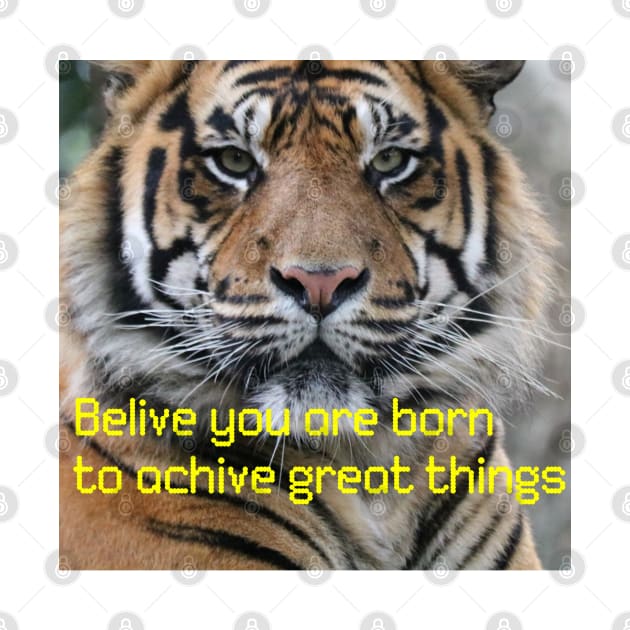 Tigers with (belive you are born to achive great things) qoute by MN-STORE