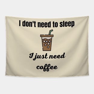 I Don't Need to Sleep I Just Need Coffee Tapestry