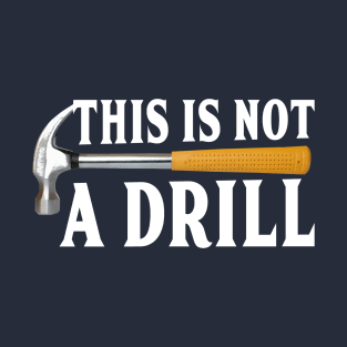 This is not a drill funny T-Shirt