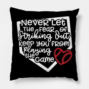 Never Let The Fear Of Striking Out Keep You From Playing The Game Baseball Softball Pillow