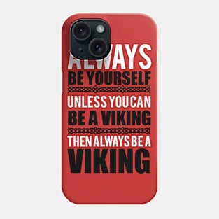 Always be yourself. Unless you can be a viking (white) Phone Case