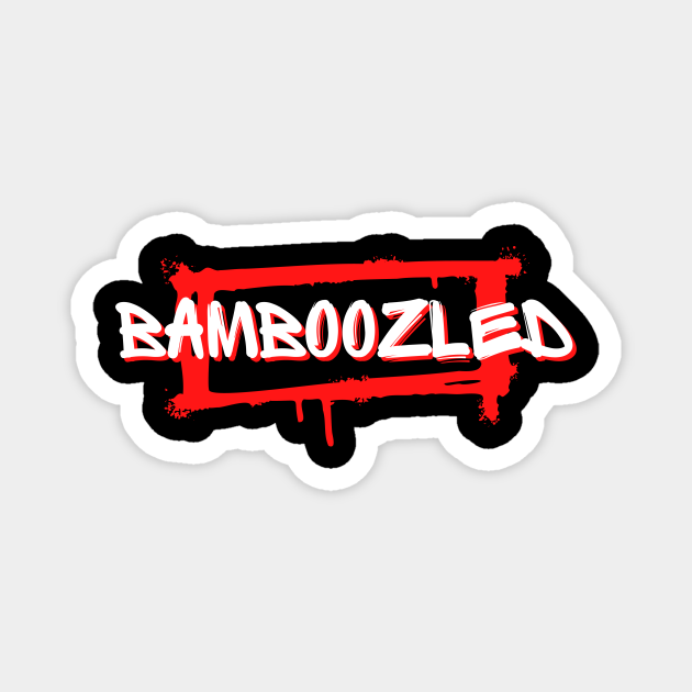 Bamboozled - funny words - funny sayings - Funny Word - Magnet | TeePublic Bamboozled - funny words - funny sayings - Funny Word - Magnet | TeePublic