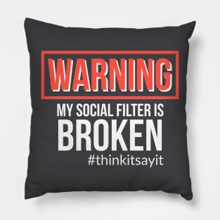 Warning My Social Filter Is Broken #thinkitsayit Pillow