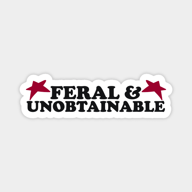 Feral And Unobtainable T-shirt, Funny gift for her, Funny shirt for him, Feral Tee, Feral TShirt, Hippie shirt, Untamed, Funny gift for her, Wild Magnet by Hamza Froug