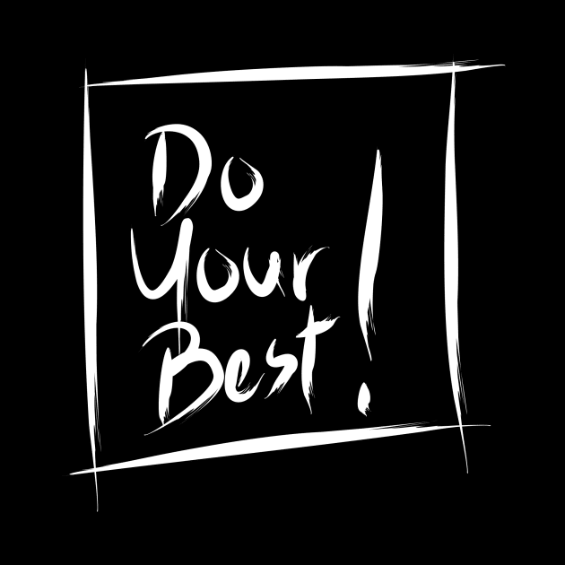 DO YOUR BEST! by MufaArtsDesigns