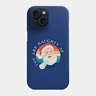 Funny Christmas Santa Claus - You Are Naughty AF Phone Case