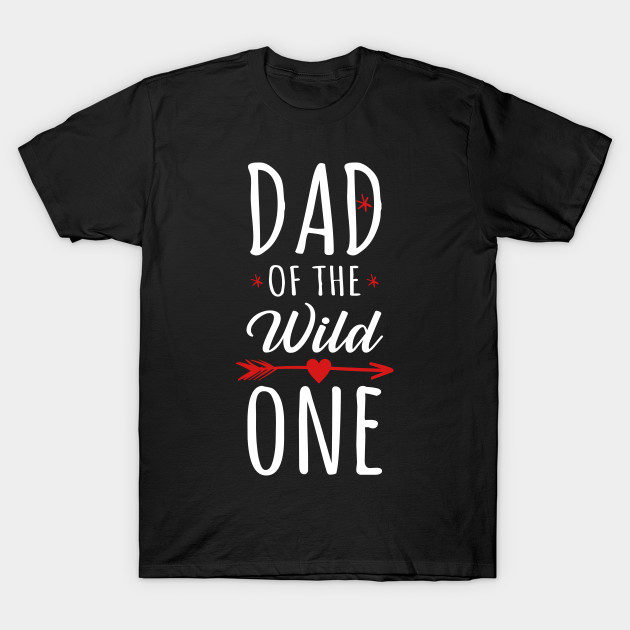 1st Birthday Dad Of A Wild One Shirt Daddy Family Tee Fathers