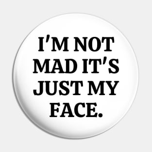 I'm Not Mad It's Just My Face Pin