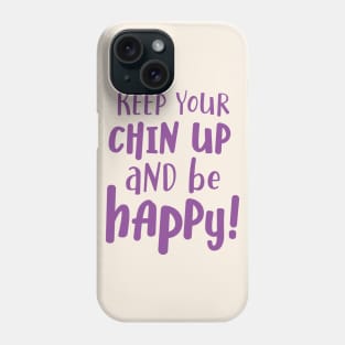 Keep your chin up and be happy Phone Case