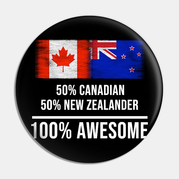 50% Canadian 50% New Zealander 100% Awesome - Gift for New Zealander Heritage From New Zealand Pin by Country Flags