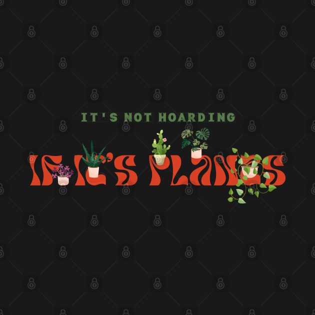 Its Not Hoarding If Its Plants by iconking